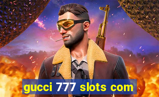 gucci 777 slots com